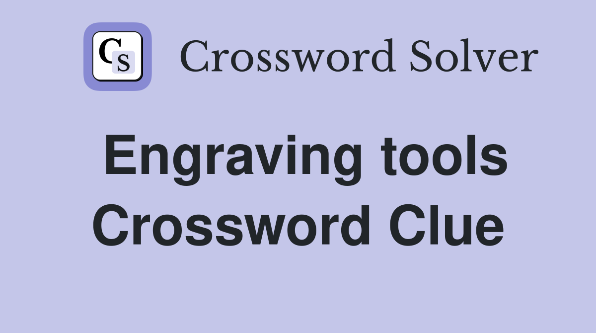 Engraving tools Crossword Clue