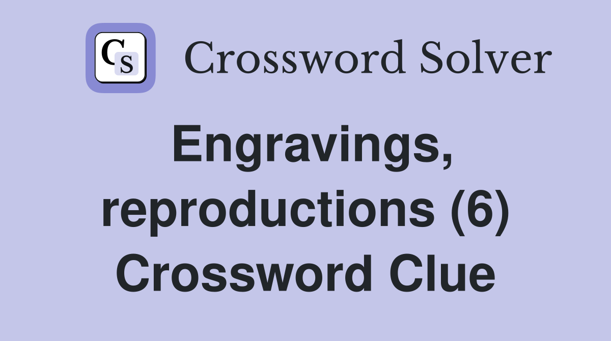 Engravings, reproductions (6) Crossword Clue