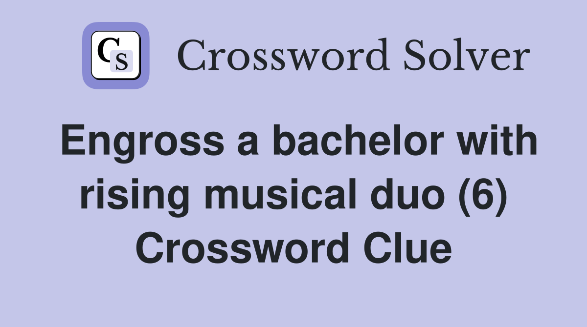 Engross a bachelor with rising musical duo (6) Crossword Clue