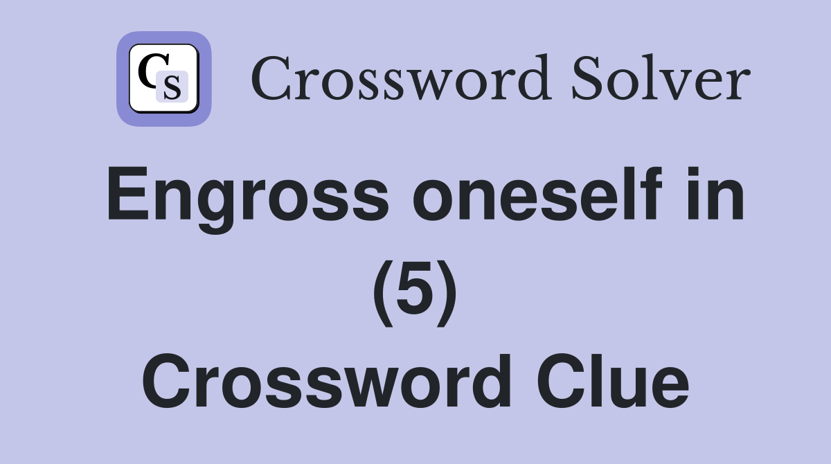 Engross oneself in (5) Crossword Clue