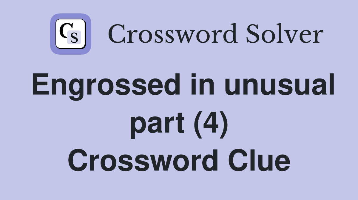 Engrossed in unusual part (4) Crossword Clue