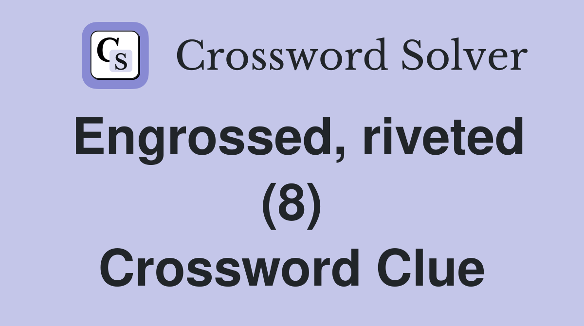 Engrossed, riveted (8) Crossword Clue