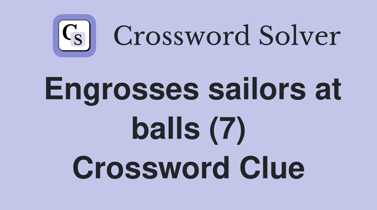 Engrosses sailors at balls (7) Crossword Clue