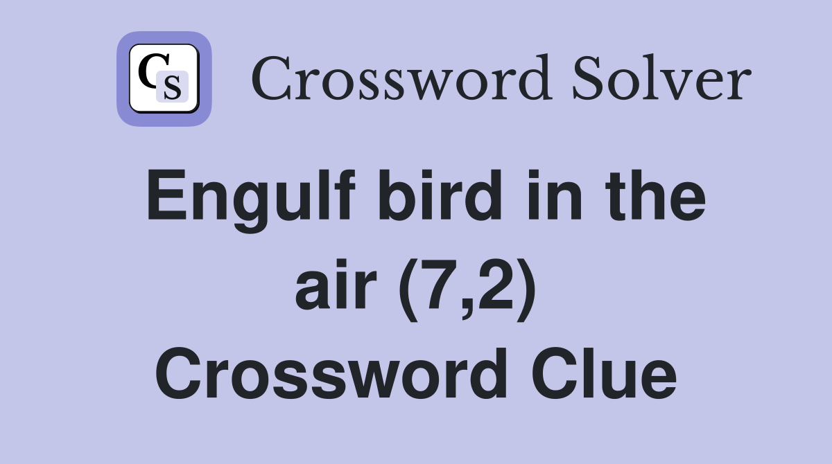 Engulf bird in the air (7,2) Crossword Clue