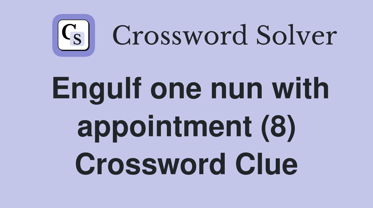 Engulf one nun with appointment (8) Crossword Clue