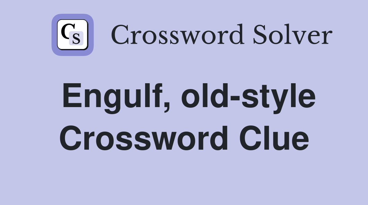 Engulf, old-style Crossword Clue