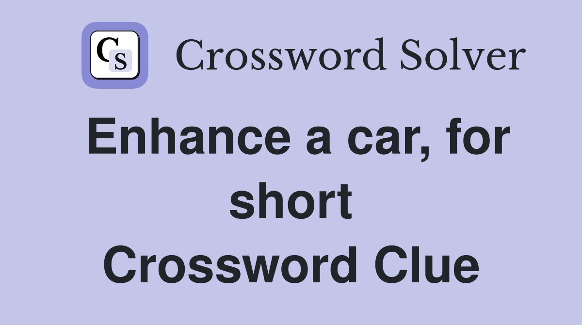 Enhance a car, for short Crossword Clue