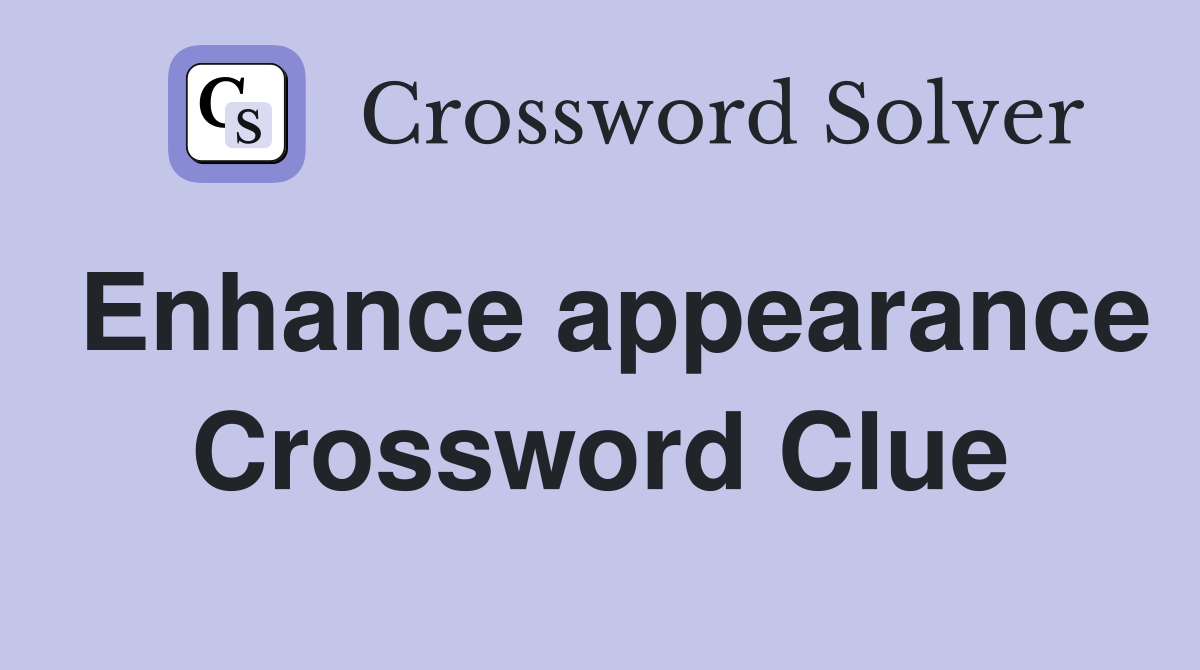 Enhance appearance Crossword Clue