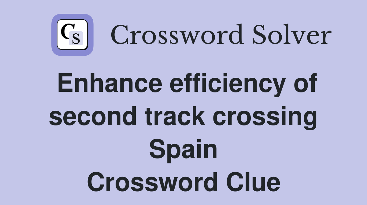 Enhance efficiency of second track crossing Spain Crossword Clue