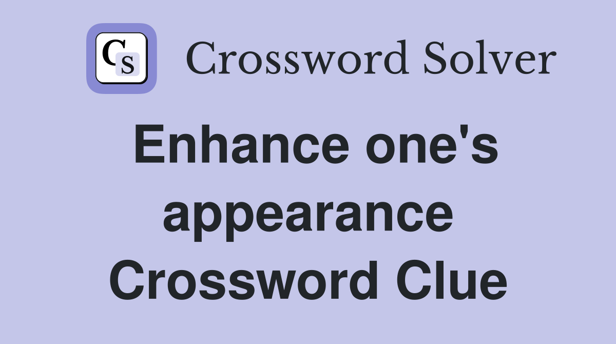 Enhance one's appearance Crossword Clue
