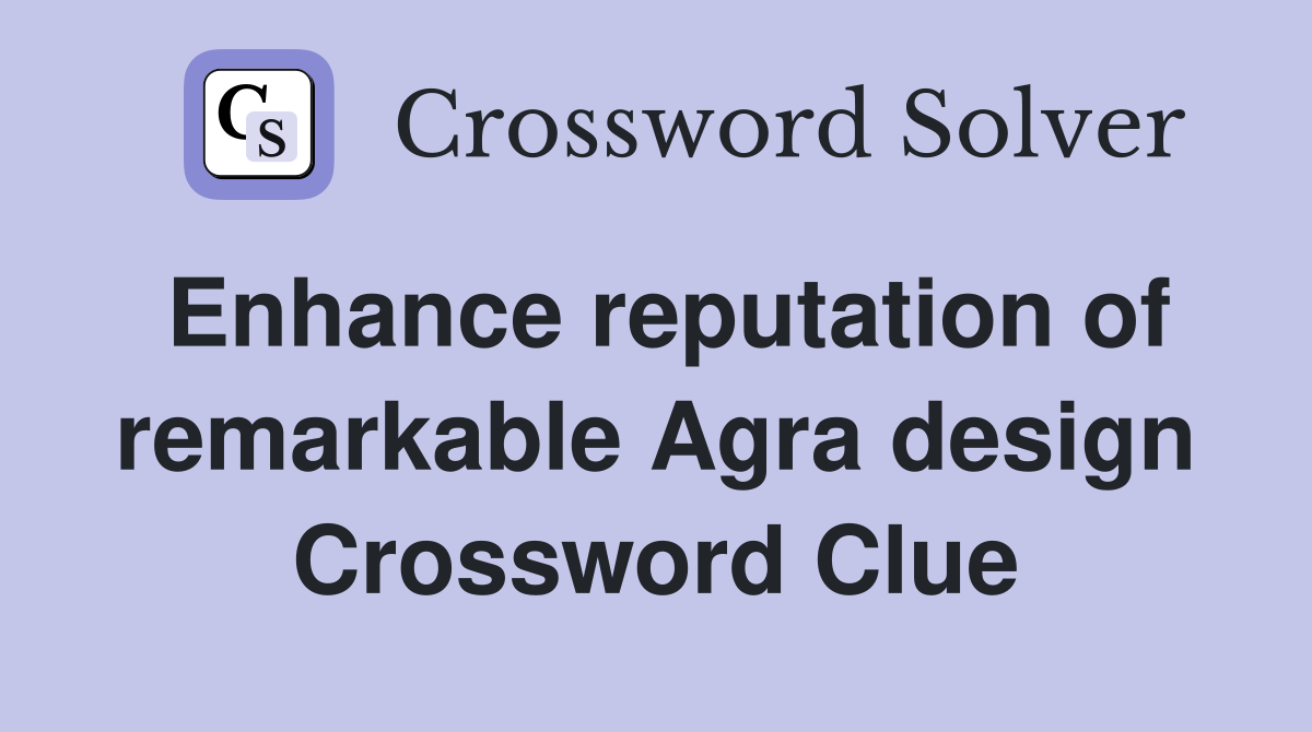 Enhance reputation of remarkable Agra design Crossword Clue