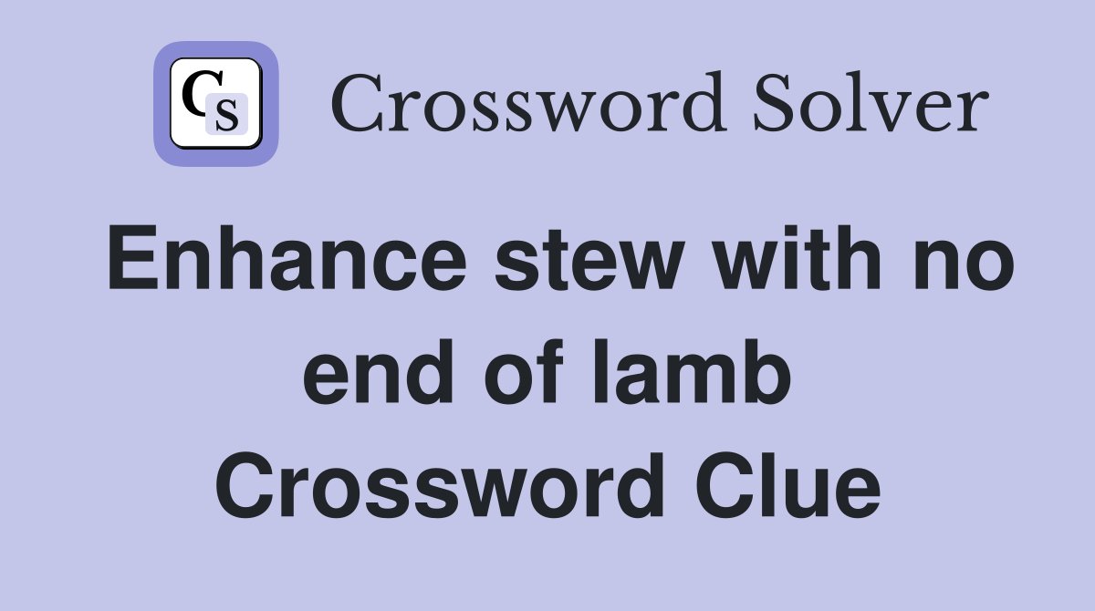 Enhance stew with no end of lamb Crossword Clue
