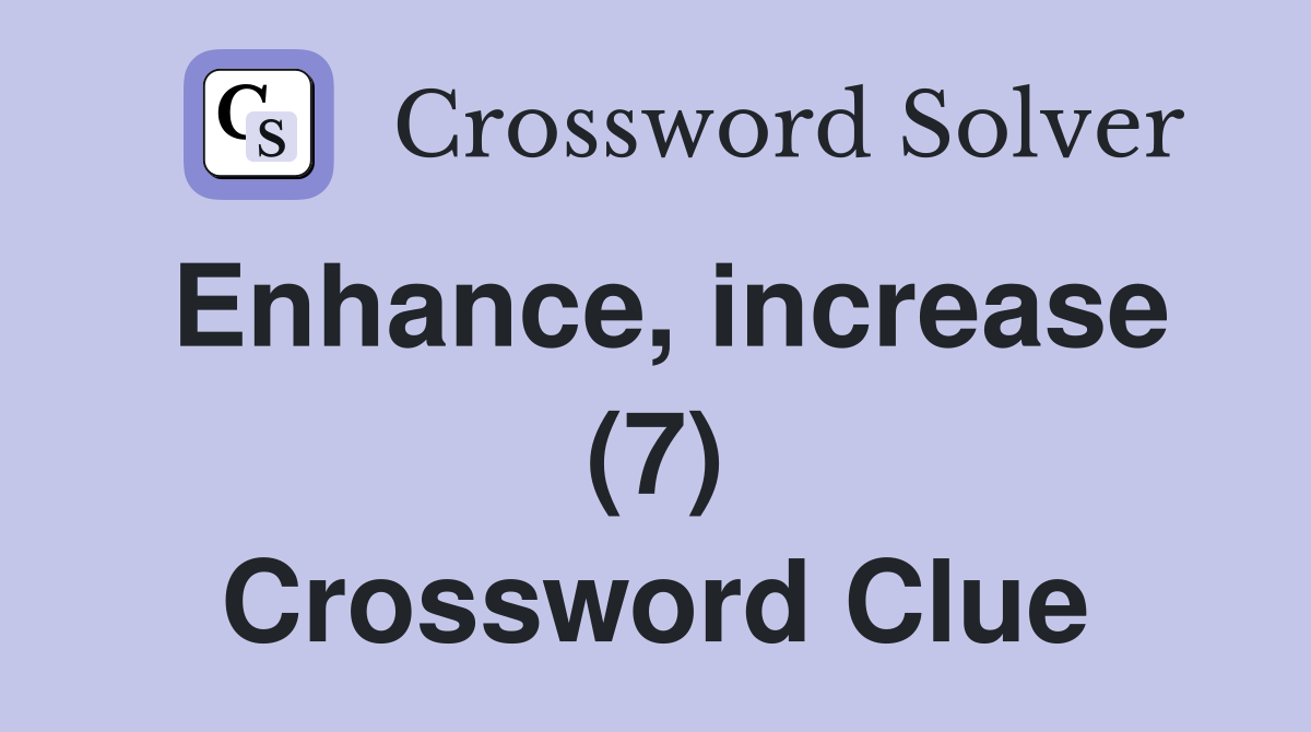 Enhance, increase (7) Crossword Clue