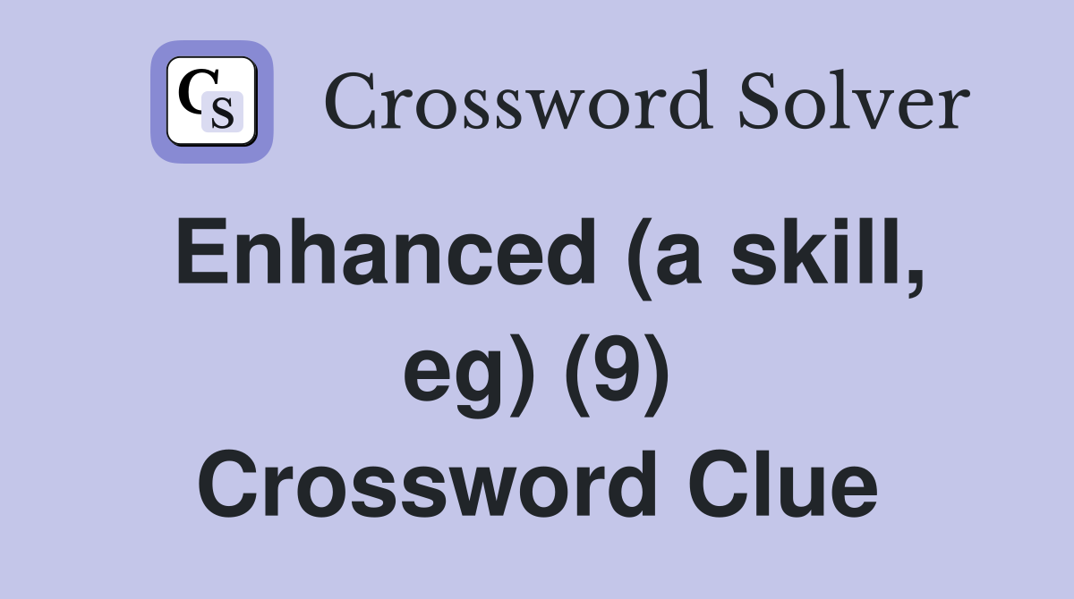 Enhanced (a skill, eg) (9) Crossword Clue