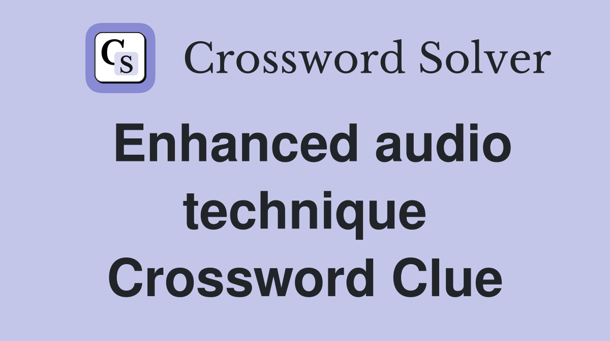 Enhanced audio technique Crossword Clue