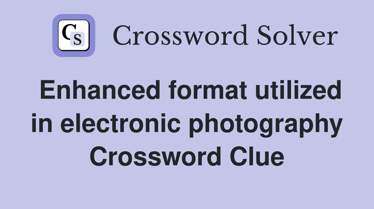 Enhanced format utilized in electronic photography Crossword Clue