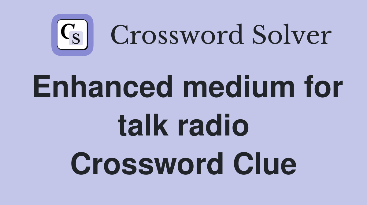 Enhanced medium for talk radio Crossword Clue