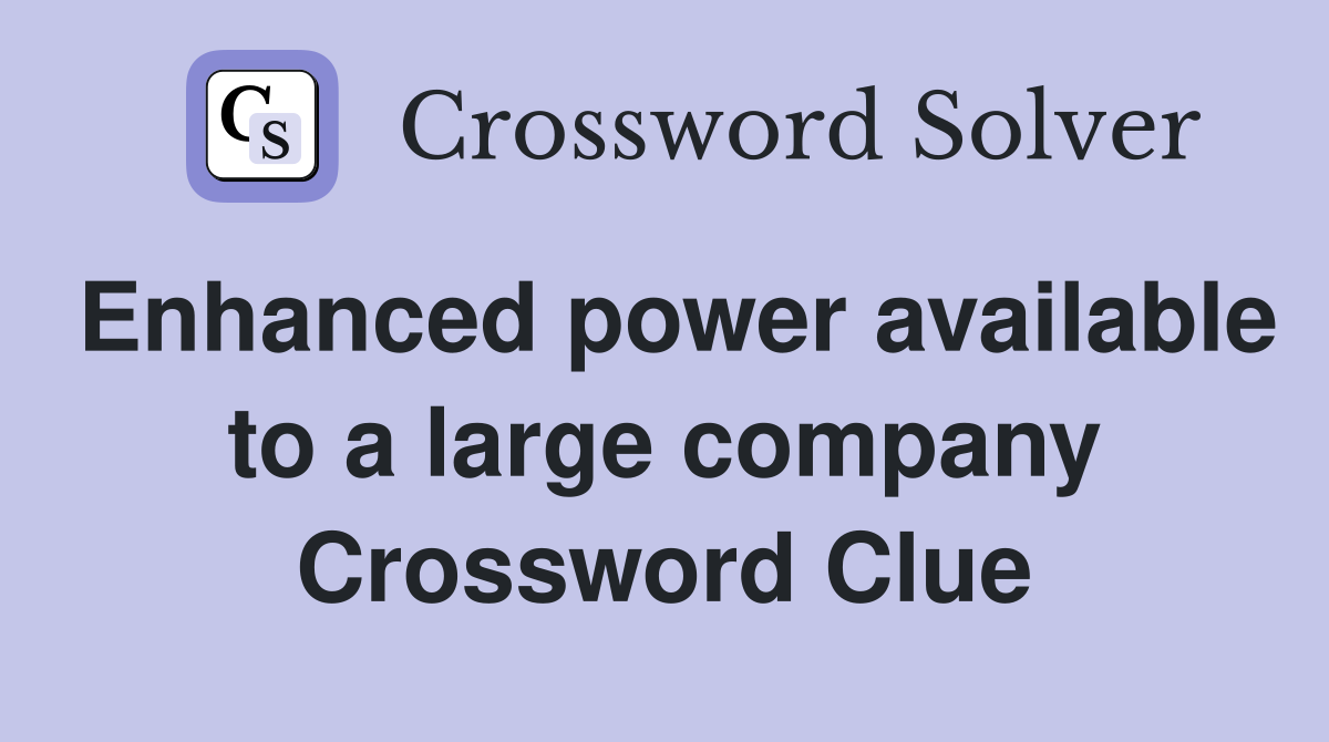 Enhanced power available to a large company Crossword Clue