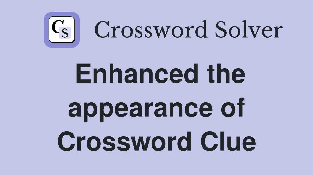 Enhanced the appearance of Crossword Clue