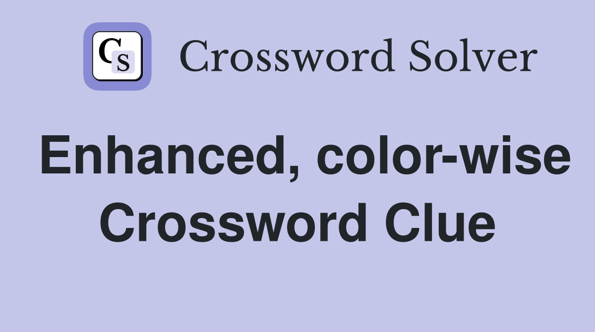 Enhanced, color-wise Crossword Clue