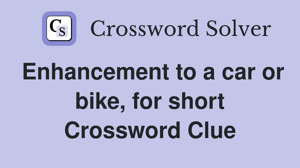 Enhancement to a car or bike, for short Crossword Clue