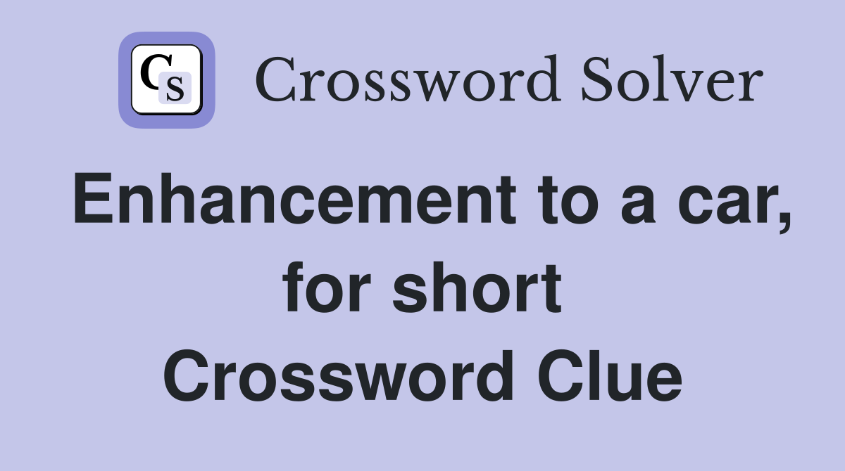 Enhancement to a car, for short Crossword Clue