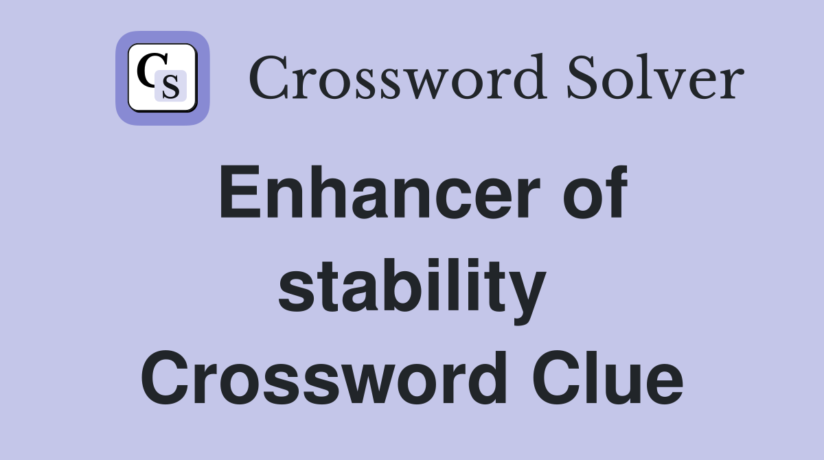 Enhancer of stability Crossword Clue