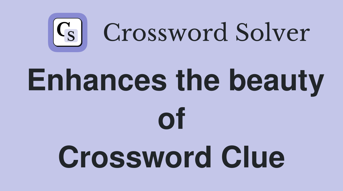 Enhances the beauty of Crossword Clue