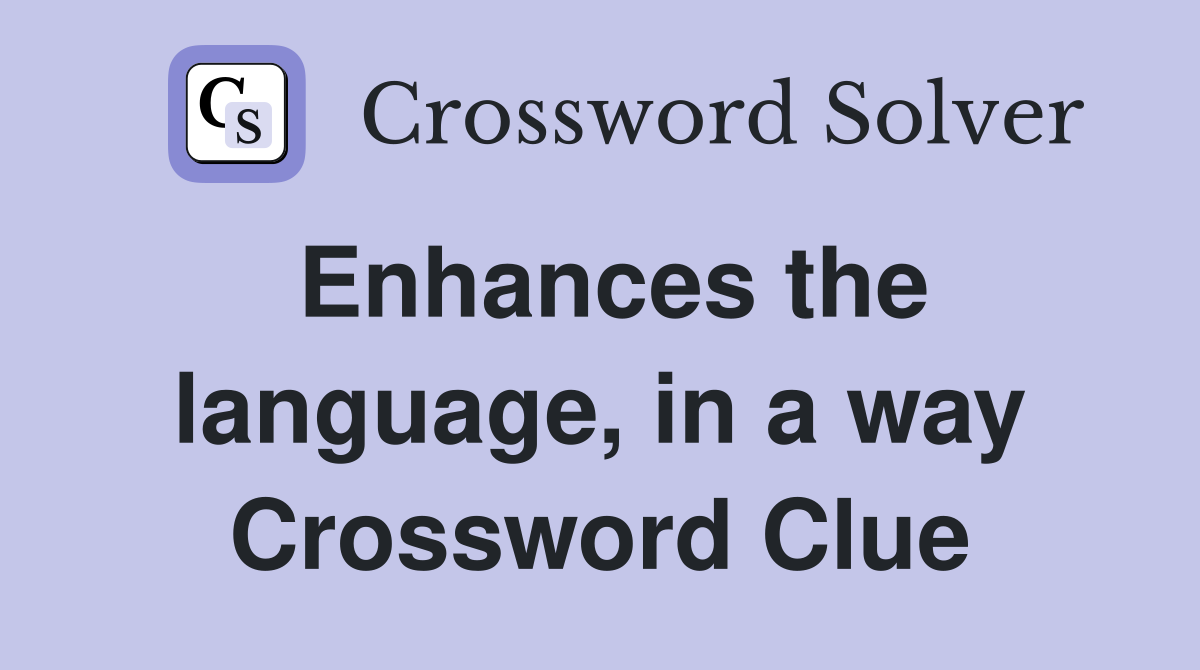 Enhances the language, in a way Crossword Clue