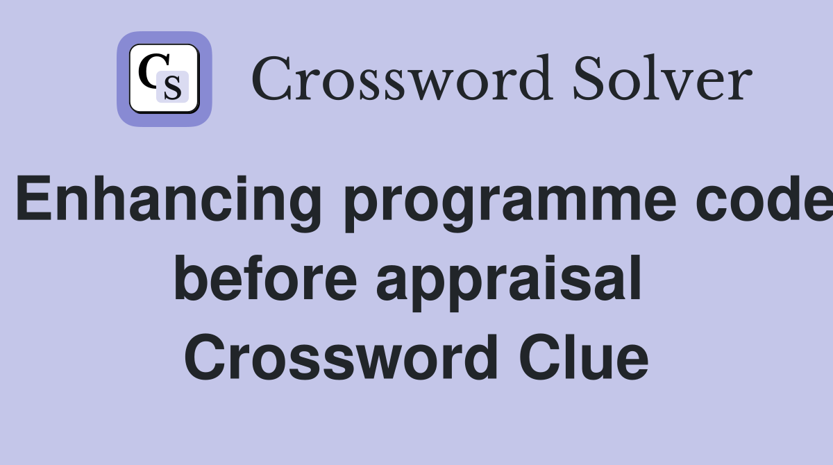 Enhancing programme code before appraisal  Crossword Clue