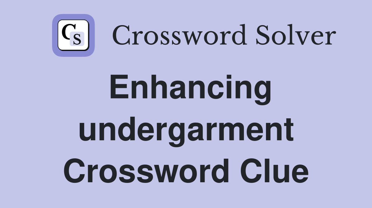 Enhancing undergarment Crossword Clue