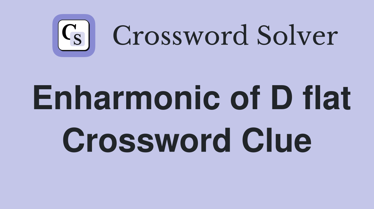 Enharmonic of D flat Crossword Clue