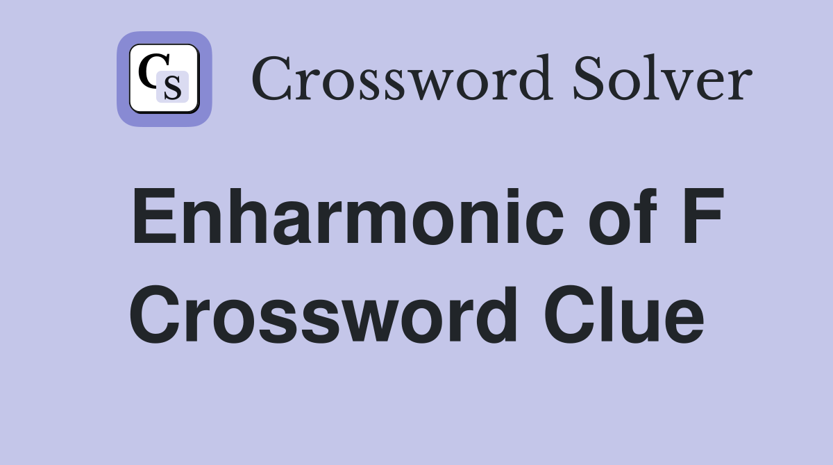 Enharmonic of F Crossword Clue