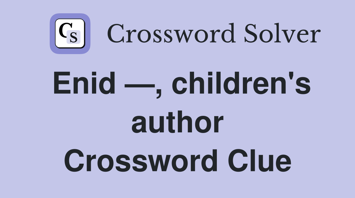 Enid —, children's author Crossword Clue