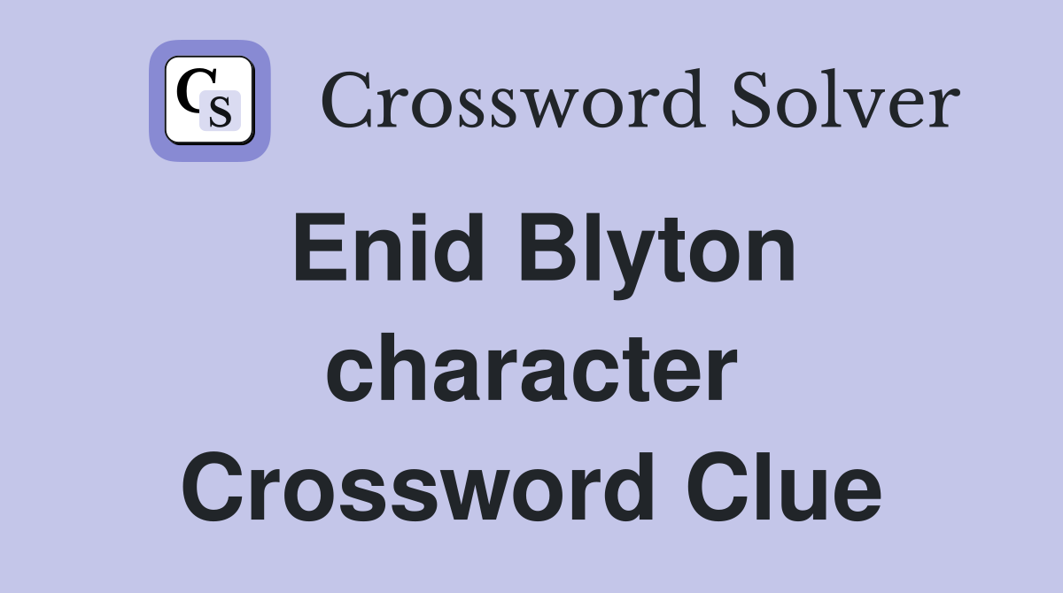 Enid Blyton character Crossword Clue
