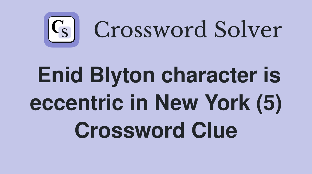 Enid Blyton character is eccentric in New York (5) Crossword Clue