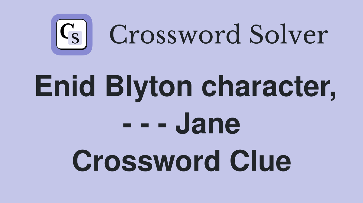 Enid Blyton character, - - - Jane Crossword Clue