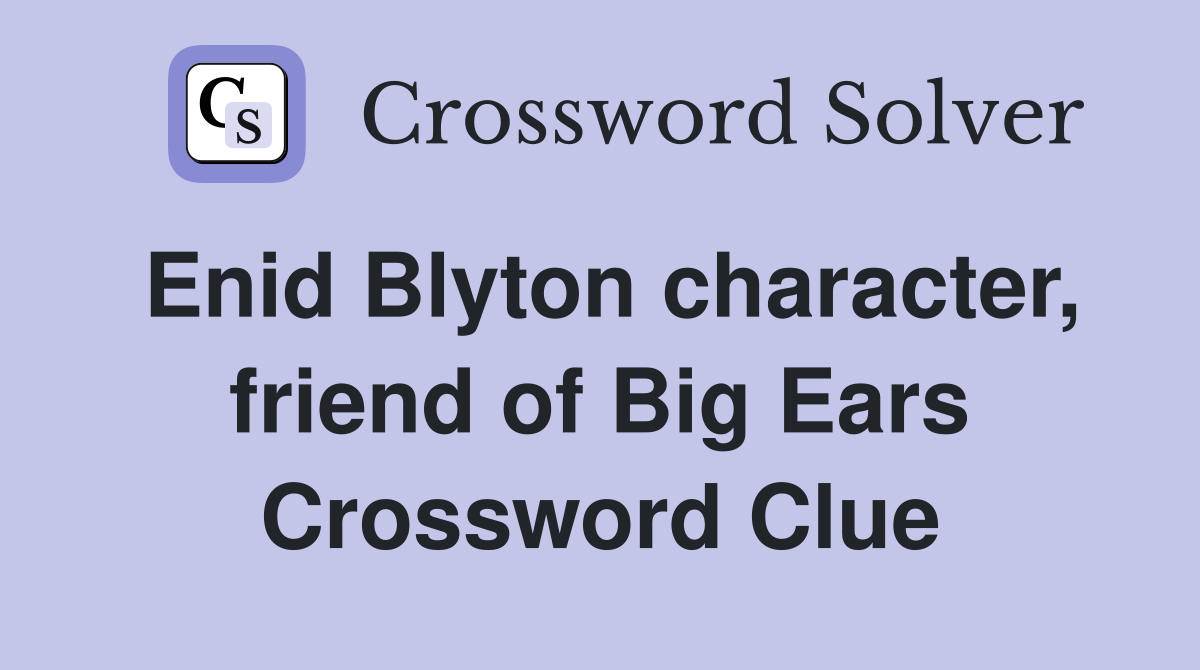 Enid Blyton character, friend of Big Ears Crossword Clue