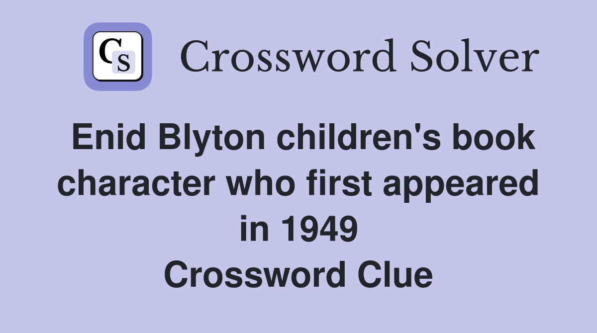 Enid Blyton children's book character who first appeared in 1949 Crossword Clue