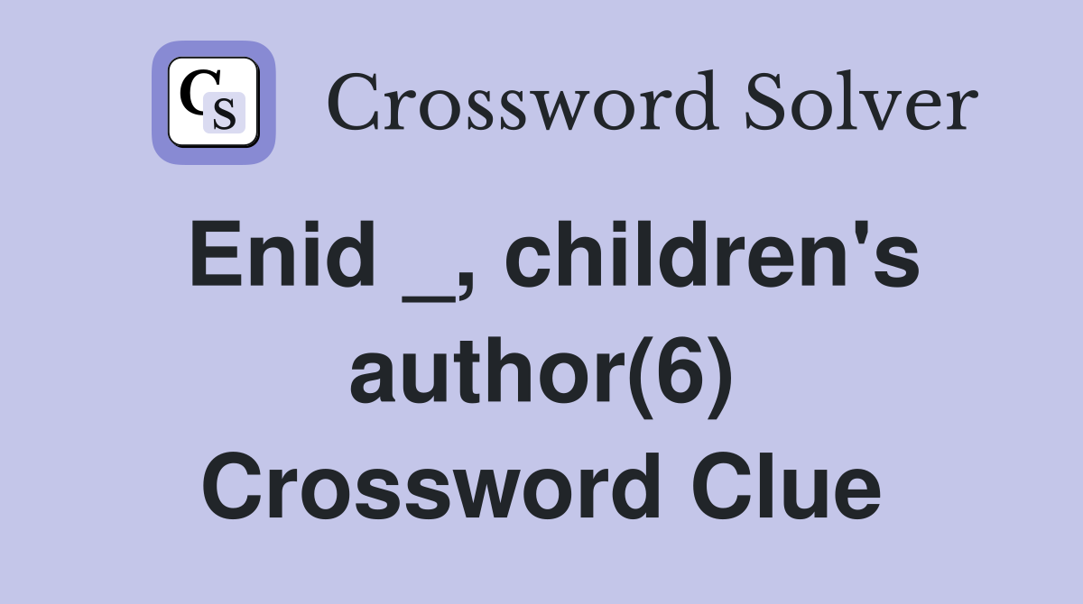 Enid _, children's author(6) Crossword Clue