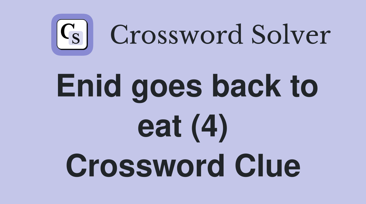 Enid goes back to eat (4) Crossword Clue