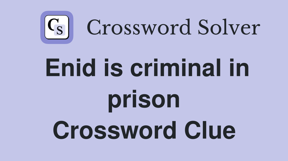 Enid is criminal in prison Crossword Clue