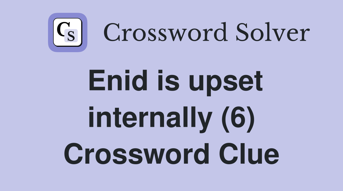 Enid is upset internally (6) Crossword Clue