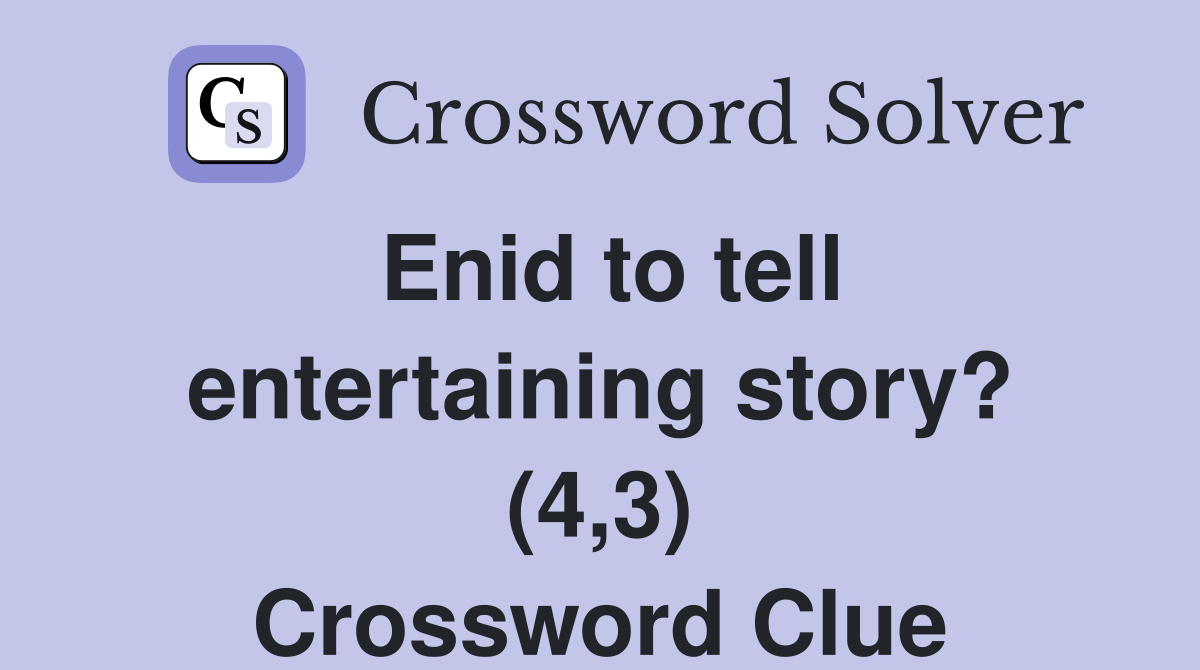 Enid to tell entertaining story? (4,3) Crossword Clue