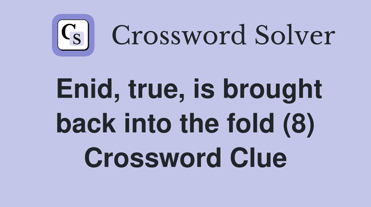 Enid, true, is brought back into the fold (8) Crossword Clue