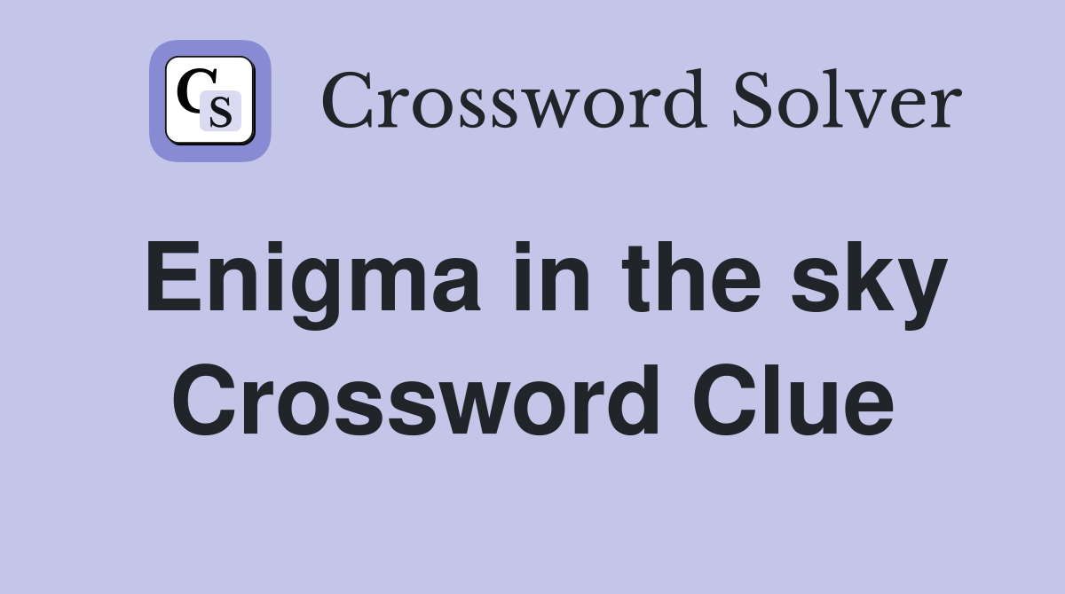 Enigma in the sky Crossword Clue