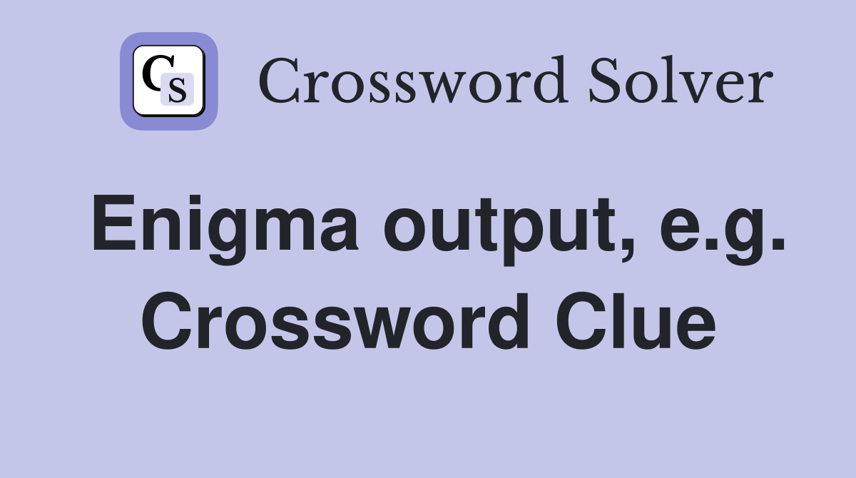 Enigma output, e.g. Crossword Clue