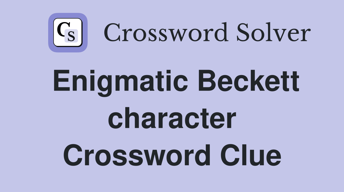 Enigmatic Beckett character Crossword Clue