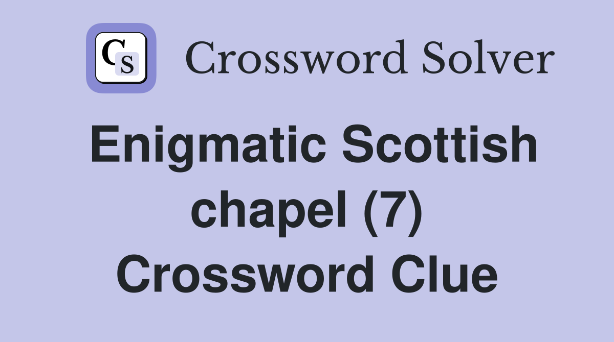 Enigmatic Scottish chapel (7) Crossword Clue