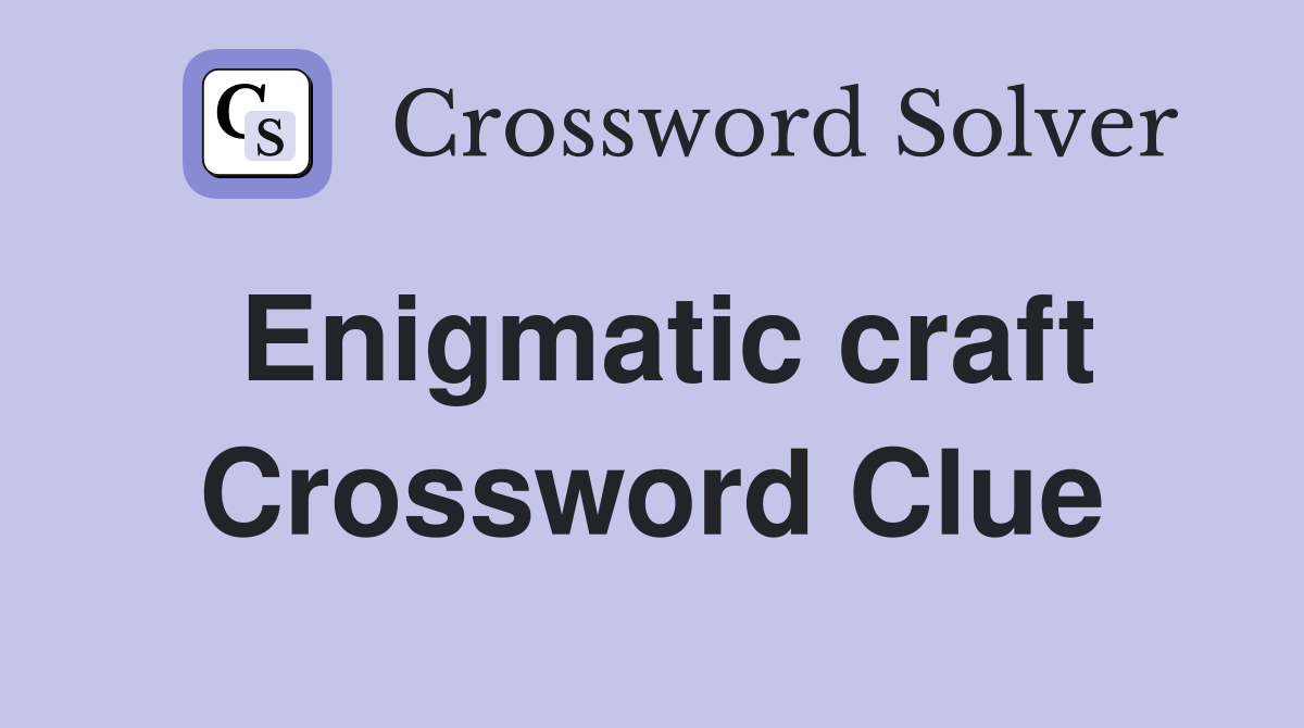 Enigmatic craft Crossword Clue